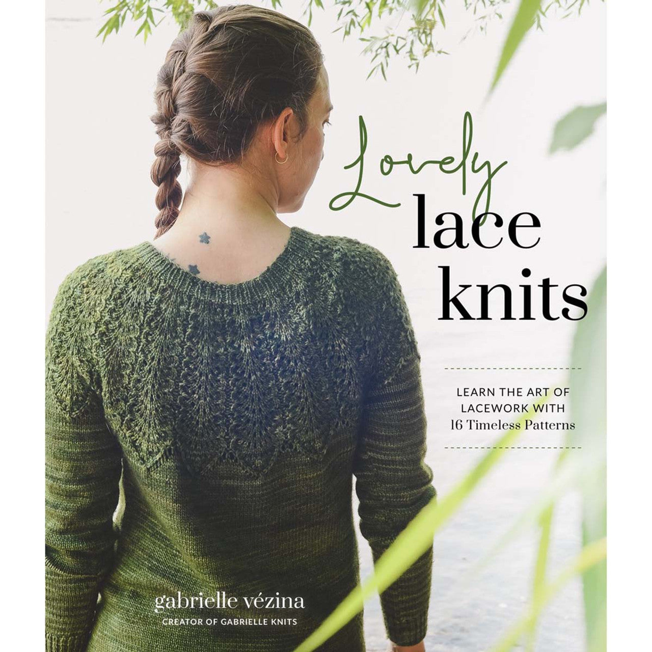 Lovely Lace Knits: Learn the art of lacework with 16 timeless patterns. Book by Gabrielle Vézina