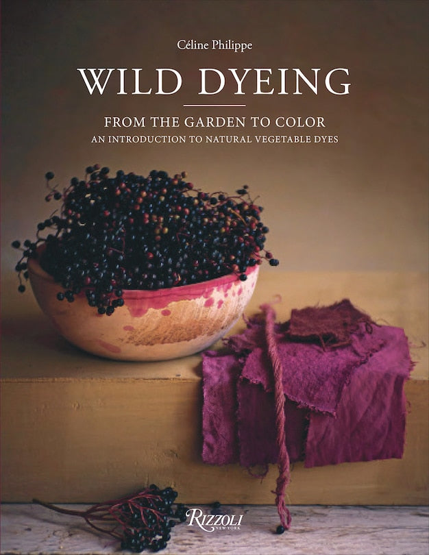 Wild Dyeing: From the Garden to Color